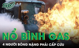 Nổ b&#236;nh gas khiến 4 người trong gia đ&#236;nh bỏng nặng