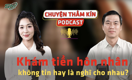 [PODCAST CHUYỆN THẦM K&#205;N] Kh&#225;m tiền h&#244;n nh&#226;n, kh&#244;ng tin hay l&#224; nghĩ cho nhau?