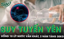 Mỗi ng&#224;y uống 10 l&#237;t nước vẫn kh&#225;t, 2 năm tăng 30kg bất ngờ ph&#225;t hiện suy tuyến y&#234;n 
