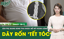 Bản Tin Y Tế 15/11: Mổ lấy thai th&#224;nh c&#244;ng cho sản phụ mang song thai với d&#226;y rốn xoắn chặt