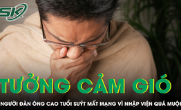 Tưởng chỉ cảm gió, người đàn ông cao tuổi suýt mất mạng vì nhập viện quá muộn