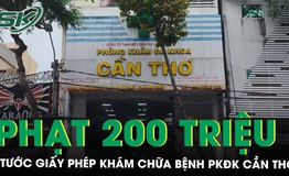 Xử phạt 200 triệu đồng, tước giấy ph&#233;p kh&#225;m chữa bệnh PK đa khoa Cần Thơ