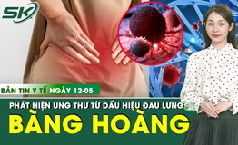 Bản tin Y tế 12/5: Đau h&#244;ng lưng suốt 10 ng&#224;y, đi kh&#225;m bất ngờ ph&#225;t hiện mắc ung thư hiếm