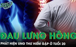 Ch&#224;ng trai 20 tuổi ph&#225;t hiện ung thư hiếm gặp sau triệu chứng đau h&#244;ng lưng k&#233;o d&#224;i 