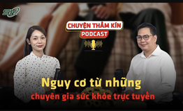 [PODCAST CHUYỆN THẦM K&#205;N] Nguy cơ từ những &#39;chuy&#234;n gia sức khỏe trực tuyến&#39;