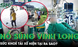 Sức khoẻ t&#224;i xế trong vụ nổ s&#250;ng ở Vĩnh Long hiện tại ra sao? 