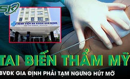 Vụ tai biến thẩm mỹ: BVĐK Gia Định phải tạm ngưng h&#250;t mỡ