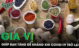 Gia vị - &#39;L&#225; chắn mềm&#39; gi&#250;p hỗ trợ tăng sức đề kh&#225;ng giữa l&#250;c COVID-19 c&#243; dấu hiệu trở lại 