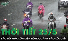 Thời tiết 23/5: Bắc Bộ mưa lớn diện rộng, cảnh b&#225;o lốc, s&#233;t v&#224; gi&#243; giật mạnh