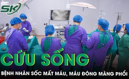 Cứu sống bệnh nh&#226;n sốc mất m&#225;u, m&#225;u đ&#244;ng m&#224;ng phổi