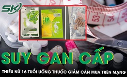 Thiếu nữ 16 tuổi suy gan cấp sau khi uống thuốc giảm c&#226;n mua tr&#234;n mạng 