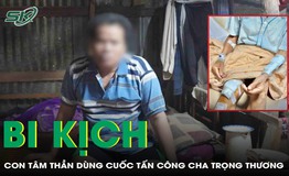 Bi kịch: Con t&#226;m thần d&#249;ng cuốc tấn c&#244;ng cha trọng thương 
