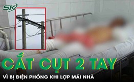 Bị điện ph&#243;ng l&#250;c lợp m&#225;i nh&#224;, người đ&#224;n &#244;ng trả gi&#225; đắt khi phải cắt cụt 2 tay