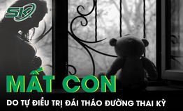 Tự điều trị đ&#225;i th&#225;o đường thai kỳ, thai phụ mất con trong tiếc nuối