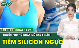Bản Tin Y Tế 13/9: Chảy mủ, h&#250;t ra hơn 2 l&#237;t dịch sau 5 năm n&#226;ng ngực bằng silicon