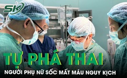 Phá thai tại nhà, người phụ nữ nguy kịch sốc mất máu