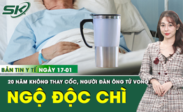 Bản tin Y tế 17/1: Người đàn ông tử vong vì ngộ độc chì sau gần 20 năm sử dụng 1 chiếc cốc