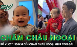 Ông bố vượt hơn 1.500km đến chăm cháu ngoại giúp con gái khiến cộng đồng mạng xúc động
