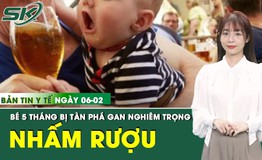 Bản tin Y tế 6/2: Gan của bé 5 tháng tuổi bị tàn phá nặng nề do tiếp nhận cồn quá sớm