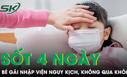 Bé gái sốt 4 ngày tại nhà không qua khỏi, bác sĩ cảnh báo dấu hiệu nhiều phụ huynh dễ bỏ qua