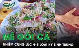 Mê gỏi cá, người đàn ông nhiễm cùng lúc 4–5 loại ký sinh trùng