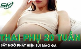 Thai phụ 20 tuần phát hiện sùi mào gà lan rộng vùng sinh dục 