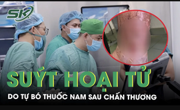 Tự bó thuốc nam sau chấn thương, người đàn ông viêm mô bào suýt hoại tử