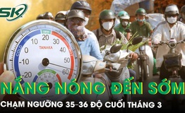 Nắng nóng 2026 đến sớm, chạm ngưỡng 35-36 độ cuối tháng 3, có nơi vượt 38 độ C