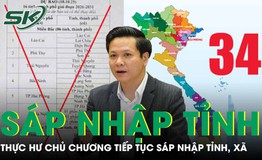 Bộ Nội vụ lên tiếng về tin đồn tiếp tục sáp nhập tỉnh, xã