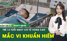 Bản tin Y tế 6/3: Bé 12 tuổi mắc vi khuẩn hiếm, nguy cơ tử vong sau 10 ngày sốt cao liên tục