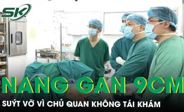 Chủ quan không tái khám, người phụ nữ suýt vỡ nang gan gần 9cm 