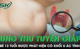 Bé 13 tuổi ung thư tuyến giáp, bác sĩ cảnh báo dấu hiệu dễ bỏ qua