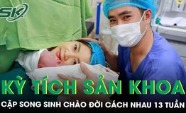 Kỳ tích sản khoa: Cặp song sinh chào đời cách nhau 13 tuần 