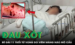 Đau xót: Bé gái 11 tuổi tử vong do viêm màng não mô cầu thể tối cấp