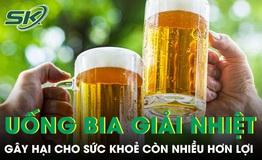 Uống bia giải nhiệt ngày nắng nóng gây hại nhiều hơn lợi