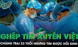 Chàng trai 23 tuổi ngưng tim được hồi sinh nhờ ca ghép tim xuyên Việt