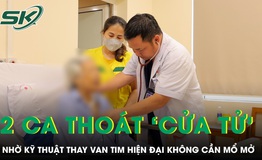 Liên tiếp 2 ca bệnh thoát 'cửa tử' nhờ kỹ thuật thay van tim hiện đại không cần mổ mở 