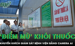 Khuyến khích giám sát bệnh viện bằng camera AI, không để tồn tại “điểm mù” khói thuốc