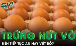 Có nên ăn trứng bị nứt vỏ không?