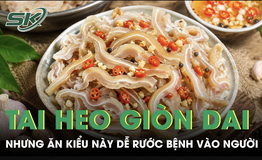Tai heo giòn dai hấp dẫn nhưng ăn kiểu này dễ rước bệnh vào người 