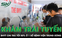 Từ 1/7 khám trái tuyến ở một số bệnh viện trung ương được BHYT chi trả tới 50% 