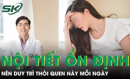Muốn nội tiết ổn định, phụ nữ nên duy trì thói quen này mỗi ngày 