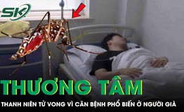 Chàng trai 27 tuổi tử vong thương tâm vì căn bệnh quen thuộc