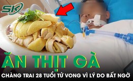 Chàng trai 28 tuổi tử vong sau khi cố ăn hết gần một con gà, nguyên nhân khiến ai cũng bất ngờ