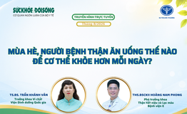 Truyền hình trực tuyến: Mùa hè, người bệnh thận ăn uống thế nào để khỏe hơn?