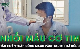Chàng trai 22 tuổi nhồi máu cơ tim sau khi đá bóng