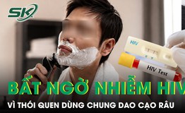 Người đàn ông bất ngờ nhiễm HIV vì thói quen dùng chung dao cạo râu