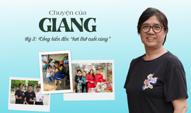Chuyện của Giang – Kỳ 3: Cống hiến đến &#39;hơi thở cuối c&#249;ng&#39;