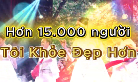 [CLIP] Hơn 15.000 người cùng chọn sống khỏe: Những dấu ấn đặc biệt của Cuộc thi Tôi Khỏe Đẹp Hơn