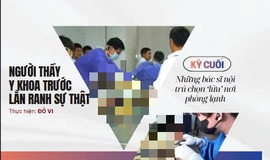 Người thầy y khoa trước lằn ranh sự thật (3): Chọn 'lửa' nơi phòng lạnh